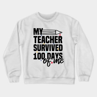 My Teacher Survived 100 Days Of Me Crewneck Sweatshirt